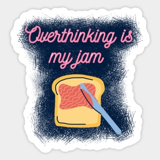 Overthinking is My Jam Sticker